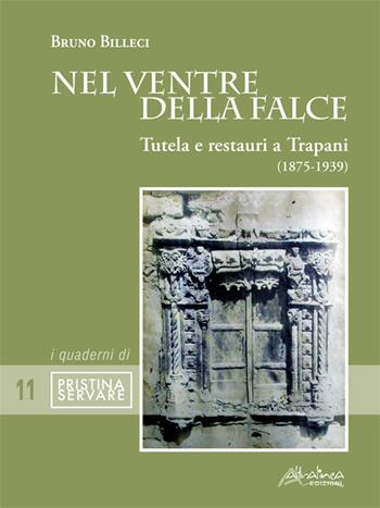 Nel ventre della falce. Tutela e restauri a Trapani (1875-1939) - Bruno Billeci - Libro Altralinea Edizioni 2025 | Libraccio.it