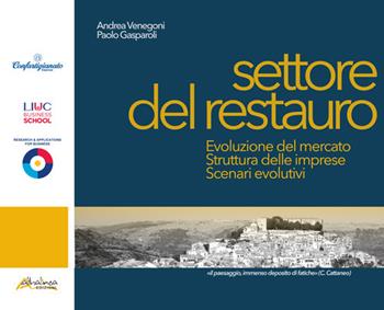 Settore del restauro. Evoluzione del mercato, struttura delle imprese, scenari evolutivi - Andrea Venegoni, Paolo Gasparoli - Libro Altralinea Edizioni 2026 | Libraccio.it