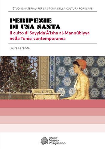 Peripezie di una santa. Il culto di sayyida‘a’isha al-m - Laura Faranda - Libro Edizioni Museo Pasqualino 2024, Studi e materiali per la storia della cultura popolare. Edizione storica | Libraccio.it
