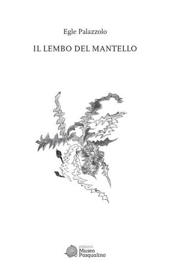 Il lembo del mantello - Egle Palazzolo - Libro Edizioni Museo Pasqualino 2026 | Libraccio.it