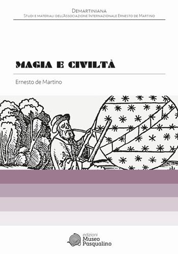 Magia e civiltà - Ernesto De Martino - Libro Edizioni Museo Pasqualino 2026, Demartiniana. Studi e materiali dell’Associazione internazionale Ernesto De Martino | Libraccio.it