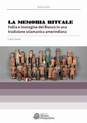 La memoria rituale. Follia e immagine del bianco in una tradizione sciamanica amerindiana