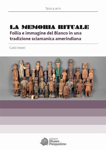 La memoria rituale. Follia e immagine del bianco in una tradizione sciamanica amerindiana - Carlo Severi - Libro Edizioni Museo Pasqualino 2026, Testi e atti | Libraccio.it