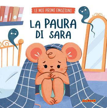 La paura di Sara. Ediz. a colori  - Libro Joybook 2025, Le mie prime emozioni | Libraccio.it