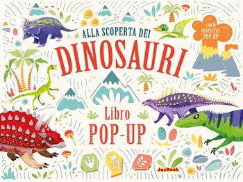 Alla scoperta dei dinosauri. Libro pop-up. Ediz. a colori  - Libro Joybook 2025, Libro pop-up | Libraccio.it
