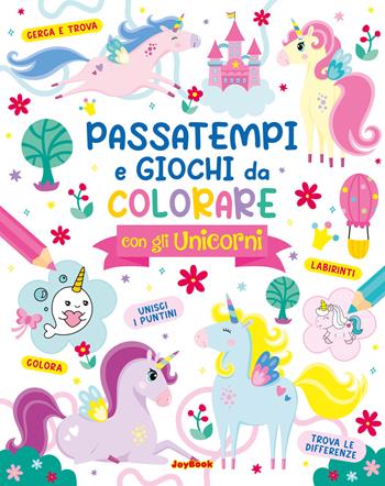 Passatempi e giochi da colorare con gli unicorni  - Libro Joybook 2026 | Libraccio.it