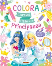 Colora. Il grande libro delle principesse. Ediz. a colori