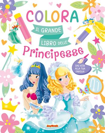Colora. Il grande libro delle principesse. Ediz. a colori  - Libro Joybook 2026 | Libraccio.it