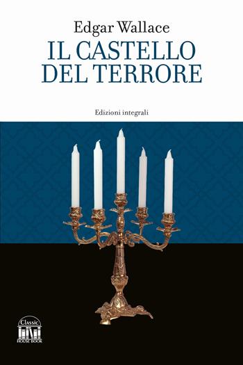 Il castello del terrore. Ediz. integrale - Edgar Wallace - Libro House Book 2024 | Libraccio.it