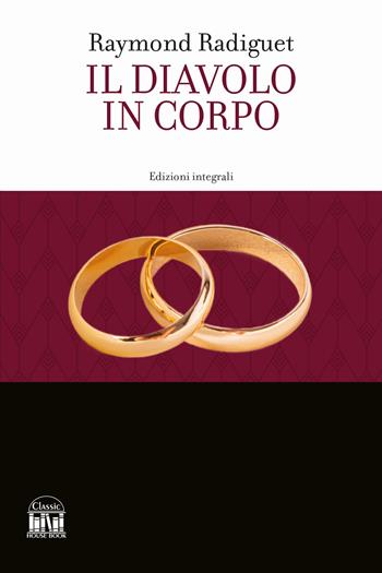 Il diavolo in corpo. Ediz. integrale - Raymond Radiguet - Libro House Book 2024 | Libraccio.it