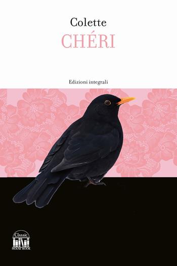Chéri. Ediz. integrale - Colette - Libro House Book 2024 | Libraccio.it