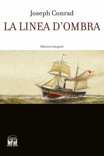 La linea d'ombra. Ediz. integrale - Joseph Conrad - Libro House Book 2024 | Libraccio.it