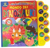 Mondo dei dinosauri. Grandi libri sonori. Ediz. a colori
