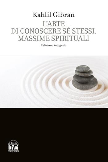 L'arte di conoscere se stessi. Massime spirituali. Ediz. integrale - Kahlil Gibran - Libro House Book 2025 | Libraccio.it