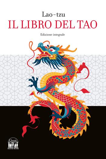 Il libro del Tao. Ediz. integrale - Lao Tzu - Libro House Book 2025 | Libraccio.it