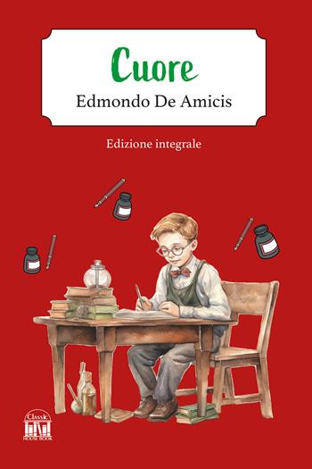 Cuore. Ediz. integrale - Edmondo De Amicis - Libro House Book 2025 | Libraccio.it