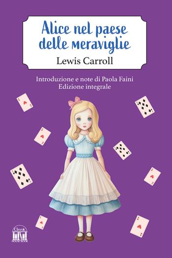 Alice nel paese delle meraviglie - Lewis Carroll - Libro House Book 2025 | Libraccio.it