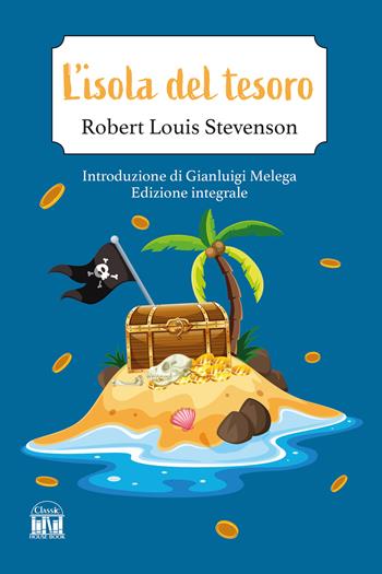 L'isola del tesoro. Ediz. integrale - Robert Louis Stevenson - Libro House Book 2025 | Libraccio.it