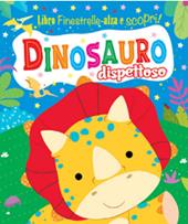Dinosauro dispettoso. Finestrelle alza scopri. Ediz. a colori