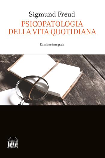 Psicopatologia della vita quotidiana. Ediz. integrale - Sigmund Freud - Libro 2M 2025 | Libraccio.it