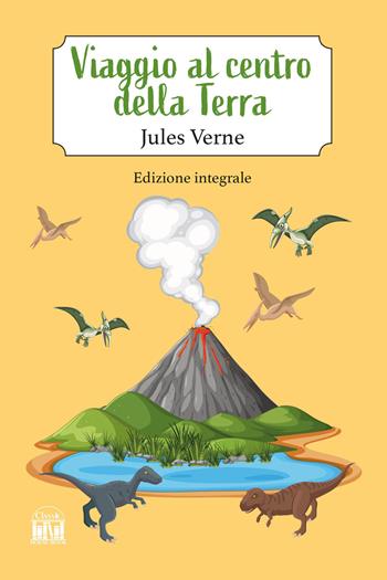 Viaggio al centro della terra. Ediz. integrale - Jules Verne - Libro 2M 2025 | Libraccio.it