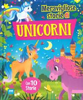 Storie unicorni. Fiaba meravigliose. Ediz. illustrata