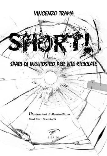 Short! Spari di inchiostro per vite riciclate - Vincenzo Trama - Libro Il Foglio Letterario Edizioni 2024, Librida | Libraccio.it
