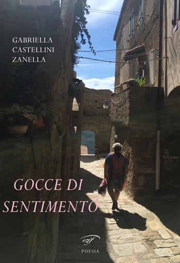 Gocce di sentimento - Gabriella Castellini Zanella - Libro Il Foglio Letterario Edizioni 2024, Poesia | Libraccio.it