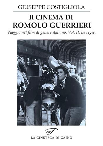 Il cinema di Romolo Guerrieri. Viaggio nel film di genere italiano - Giuseppe Costigliola - Libro Il Foglio Letterario Edizioni 2025, La cineteca di Caino | Libraccio.it