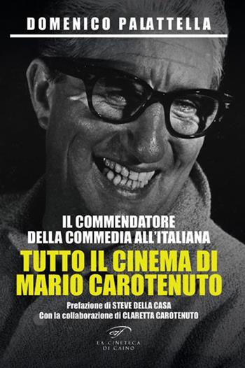 Il commendatore della commedia all’italiana. Tutto il cinema di Mario Carotenuto - Domenico Palattella - Libro Il Foglio Letterario Edizioni 2025, La cineteca di Caino | Libraccio.it