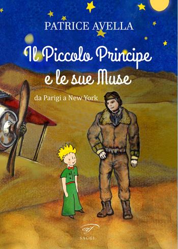 Il Piccolo Principe e le sue muse. Da Parigi a New York - Patrice Avella - Libro Il Foglio Letterario Edizioni 2024, I saggi | Libraccio.it