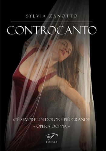 Controcanto. C’è sempre un dolore più grande. Opera doppia - Sylvia Zanotto - Libro Il Foglio Letterario Edizioni 2025, Poesia | Libraccio.it