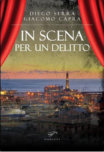 In scena per un delitto - Diego Serra, Giacomo Capra - Libro Il Foglio Letterario Edizioni 2025, Narrativa | Libraccio.it