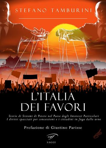 L'Italia dei favori. Storie di sistemi di potere nel Paese degli interessi particolari. I diritti spacciati per concessioni e i cittadini in fuga dalle urne - Stefano Tamburini - Libro Il Foglio Letterario Edizioni 2025, I saggi | Libraccio.it