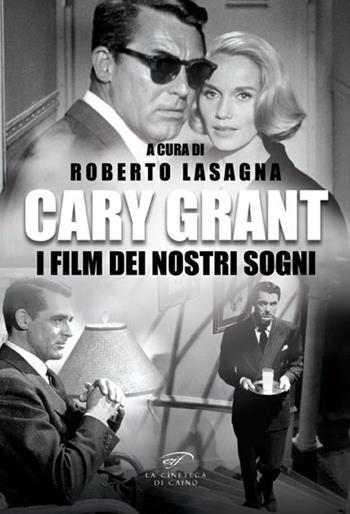 Cary Grant. I film dei nostri sogni  - Libro Il Foglio Letterario Edizioni 2025, La cineteca di Caino | Libraccio.it