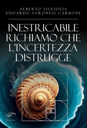Inestricabile richiamo che l’incertezza distrugge - Alberto Figliolia, Edoardo Veronesi Carbone - Libro Il Foglio Letterario Edizioni 2025, Poesia | Libraccio.it