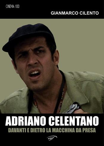 Adriano Celentano. Davanti e dietro la macchina da presa - Gianmarco Cilento - Libro Il Foglio Letterario Edizioni 2026 | Libraccio.it