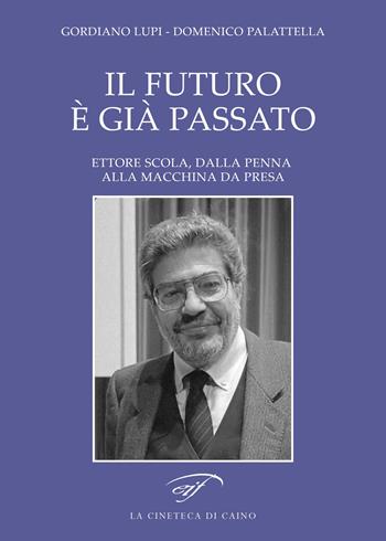 Il futuro è già passato. Ettore Scola, dalla penna alla macchina da presa - Gordiano Lupi, Domenico Palattella - Libro Il Foglio Letterario Edizioni 2026, La cineteca di Caino | Libraccio.it