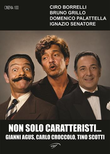 Non solo caratteristi… Gianni Agus, Carlo Croccolo, Tino Scotti  - Libro Il Foglio Letterario Edizioni 2026, La cineteca di Caino | Libraccio.it