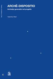 Archè-dispositio. Archetipi generativi nel progetto