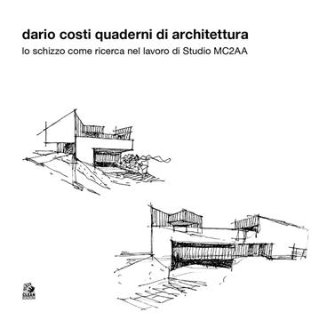 Dario Costi. Quaderni di architettura. Ediz. illustrata  - Libro CLEAN 2026, Mostre e maestri di architettura | Libraccio.it