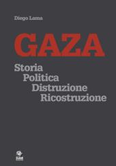 Gaza. Storia politica distruzione ricostruzione