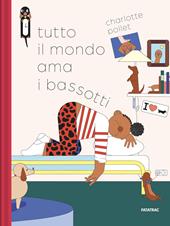 Tutto il mondo ama i bassotti. Ediz. a colori