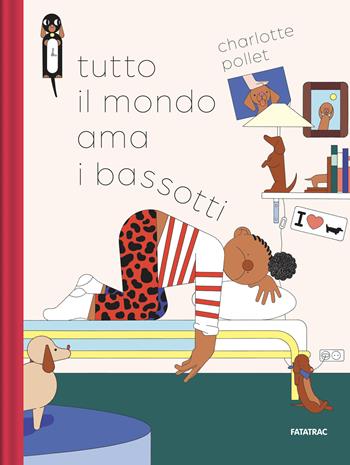 Tutto il mondo ama i bassotti. Ediz. a colori - Charlotte Pollet - Libro Fatatrac 2026, Grandi albi | Libraccio.it