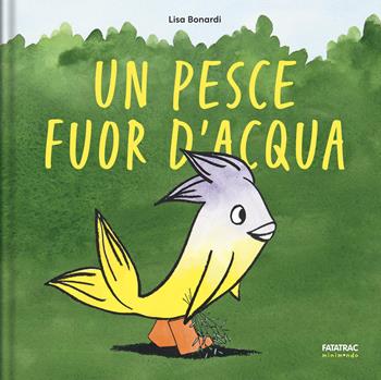 Un pesce fuor d'acqua. Ediz. a colori - Lisa Bonardi - Libro Fatatrac 2026, Minimondo | Libraccio.it