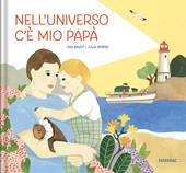 Nell'universo c'è mio papà. Ediz. a colori