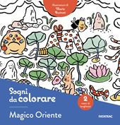 Sogni da colorare. Magico Oriente. Ediz. illustrata