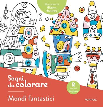 Sogni da colorare. Mondi fantastici. Ediz. illustrata - Charles Dutertre - Libro Fatatrac 2026, Coloriage | Libraccio.it