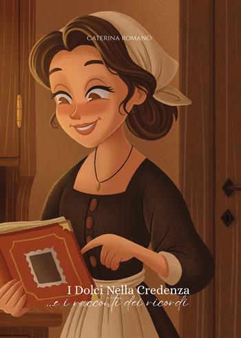 I dolci nella credenza...e i racconti dei ricordi - Caterina Romano - Libro Passione Scrittore selfpublishing 2026 | Libraccio.it