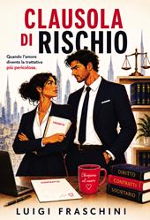 Clausola di rischio. Quando l'amore diventa la trattativa più pericolosa